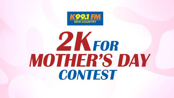Win $2,000 For Mother’s Day From K99.1FM