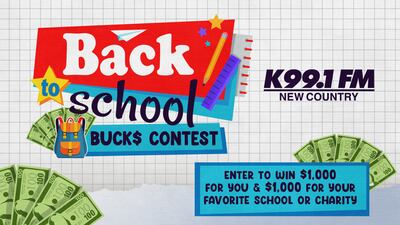 Win $1,000 with K99.1FM’s Back To School Buck$ Contest